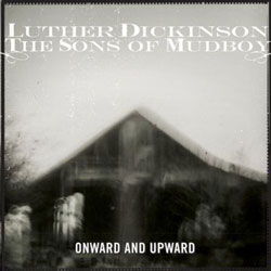 Luther Dickinson and The Sons of Mudboy;Onward and Upward; Memphis International Records
