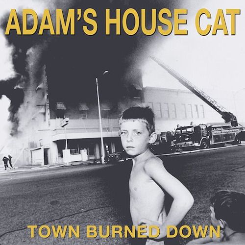 Adam’s House Cat: Town Burned Down