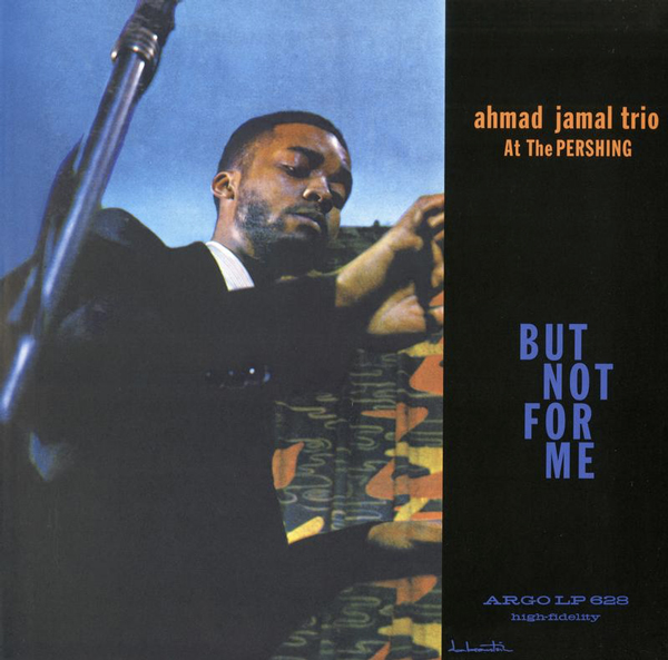 The Ahmad Jamal Trio: At the Pershing: But Not For Me