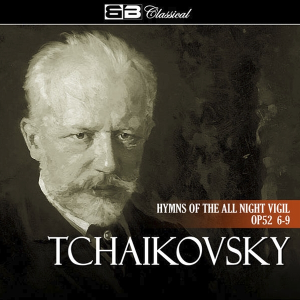 Tchaikovsky, Hymns of the All Night Vigil, Opus 52 6-9